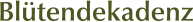 Bl�tendekadenz