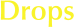 Drops